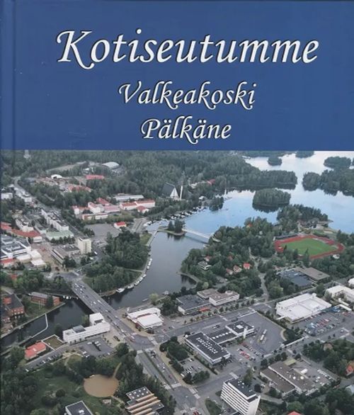 Kotiseutumme Pälkäne, Valkeakoski | Antikvariaatti Taide ja kirja | Osta Antikvaarista - Kirjakauppa verkossa