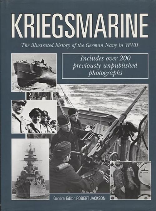 Kriegsmarine - The Illustrated History of the German Navy in WWII - Jackson Robert (toim.) | Antikvariaatti Taide ja kirja | Osta Antikvaarista - Kirjakauppa verkossa