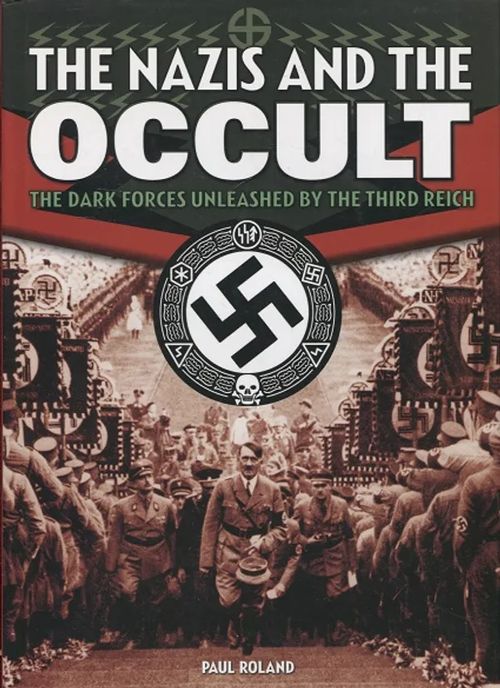 The Nazis and the Occult - The Dark Forces Unleashed by the Third Reich - Roland Paul | Antikvariaatti Taide ja kirja | Osta Antikvaarista - Kirjakauppa verkossa