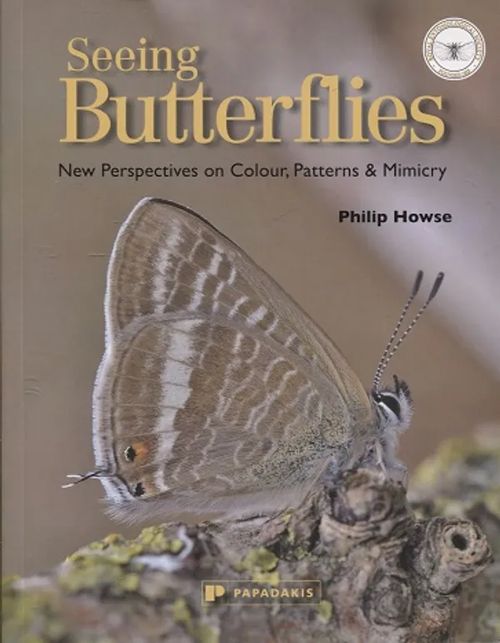 Seeing Butterflies - New Perspectives on Colour, Patterns & Mimicry - Howse Philip | Antikvariaatti Taide ja kirja | Osta Antikvaarista - Kirjakauppa verkossa