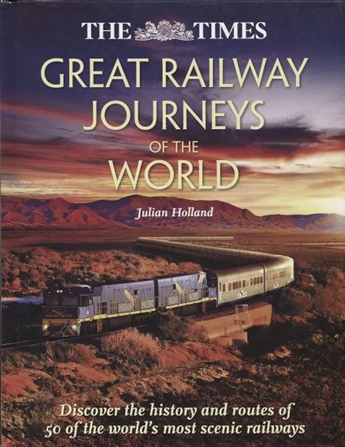 The Times - Great Railway Journeys of the World - Holland Julian | Antikvariaatti Taide ja kirja | Osta Antikvaarista - Kirjakauppa verkossa