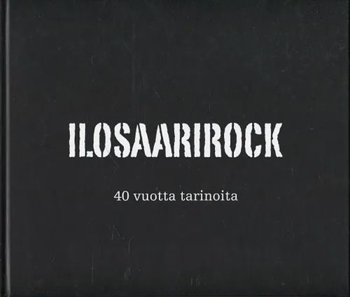 Ilosaarirock - 40 vuotta tarinoita (Joensuu) - Sorjonen Olli (toim.) | Antikvariaatti Taide ja kirja | Osta Antikvaarista - Kirjakauppa verkossa