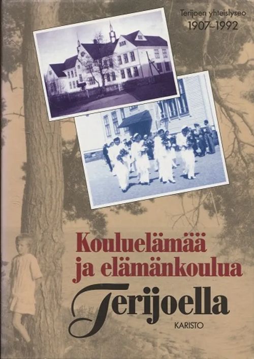 Kouluelämää ja elämänkoulua Terijoella - Terijoen yhteislyseo 1907-1992 | Antikvariaatti Taide ja kirja | Osta Antikvaarista - Kirjakauppa verkossa