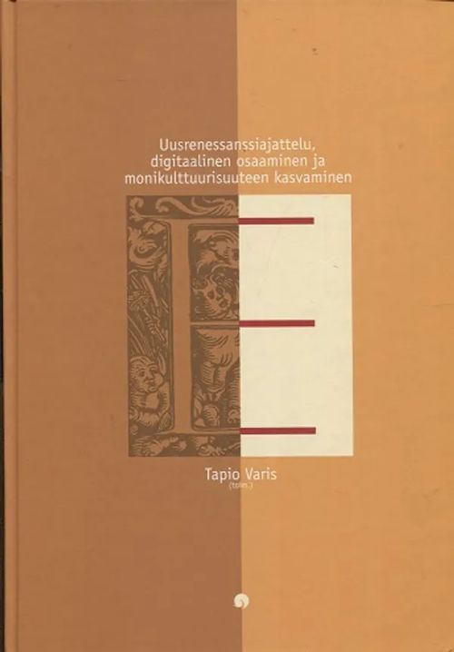 Uusrenessanssiajattelu, digitaalinen osaaminen ja monikulttuurisuuteen kasvaminen - Varis Tapio | Antikvariaatti Taide ja kirja | Osta Antikvaarista - Kirjakauppa verkossa