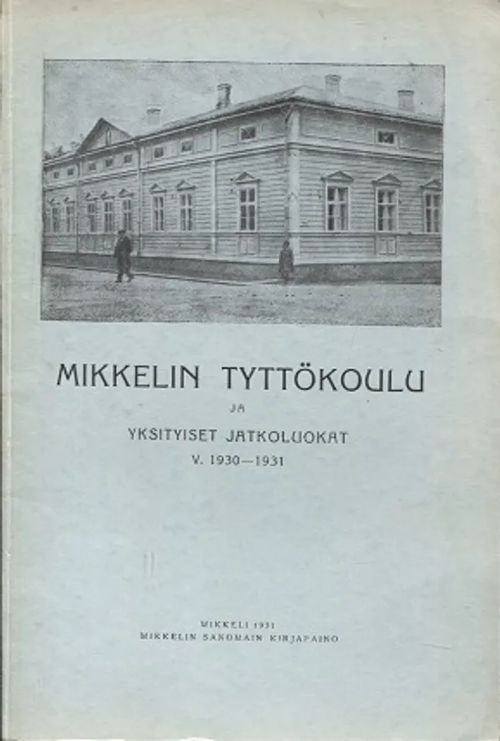 Mikkelin tyttökoulu ja yksityiset jatkoluokat v. 1930 - 1931 | Antikvariaatti Taide ja kirja | Osta Antikvaarista - Kirjakauppa verkossa