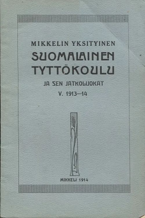 Mikkelin tyttökoulu ja yksityiset jatkoluokat v. 1913 - 1914 | Antikvariaatti Taide ja kirja | Osta Antikvaarista - Kirjakauppa verkossa