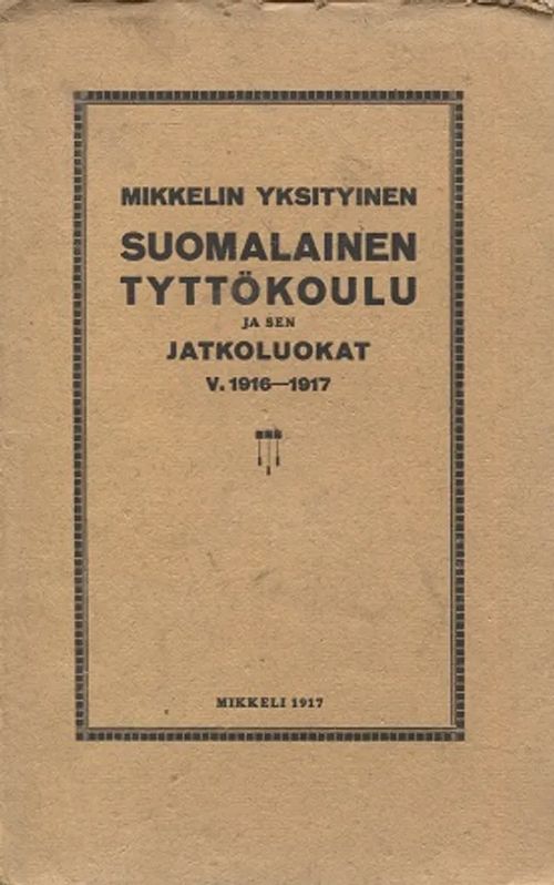 Mikkelin tyttökoulu ja yksityiset jatkoluokat v. 1916 - 1917 | Antikvariaatti Taide ja kirja | Osta Antikvaarista - Kirjakauppa verkossa