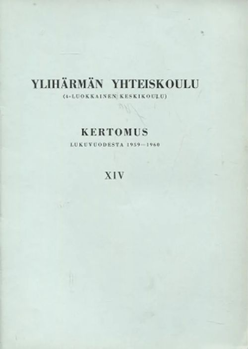 Ylihärmän Yhteiskoulu - Kertomus lukuvuodesta 1959 - 1960 - Toivanen Olavi | Antikvariaatti Taide ja kirja | Osta Antikvaarista - Kirjakauppa verkossa