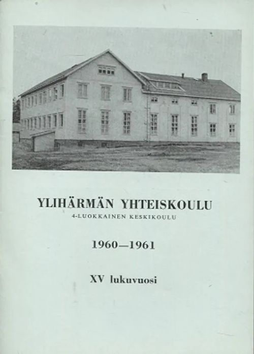 Ylihärmän Yhteiskoulu - XV lukuvuosi 1960 - 1961 - Toivanen Olavi | Antikvariaatti Taide ja kirja | Osta Antikvaarista - Kirjakauppa verkossa