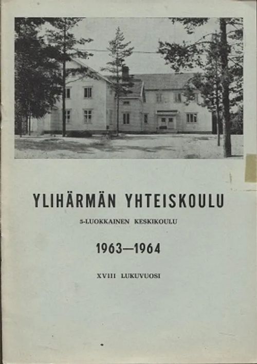 Ylihärmän Yhteiskoulu - XVIII lukuvuosi 1963 - 1964 - Toivanen Olavi | Antikvariaatti Taide ja kirja | Osta Antikvaarista - Kirjakauppa verkossa