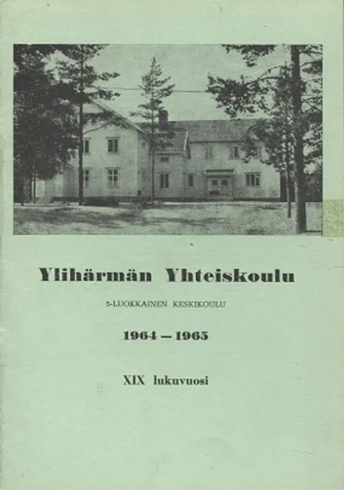 Ylihärmän Yhteiskoulu - XIX lukuvuosi 1964 - 1965 - Toivanen Olavi | Antikvariaatti Taide ja kirja | Osta Antikvaarista - Kirjakauppa verkossa