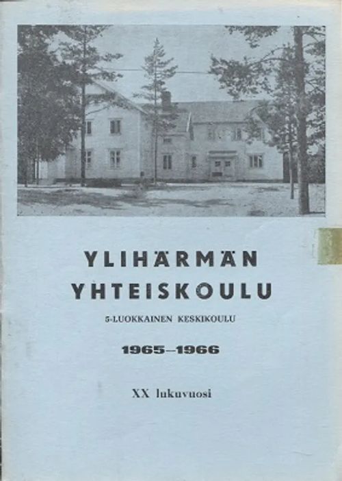 Ylihärmän Yhteiskoulu - XX lukuvuosi 1965 - 1966 - Toivanen Olavi | Antikvariaatti Taide ja kirja | Osta Antikvaarista - Kirjakauppa verkossa