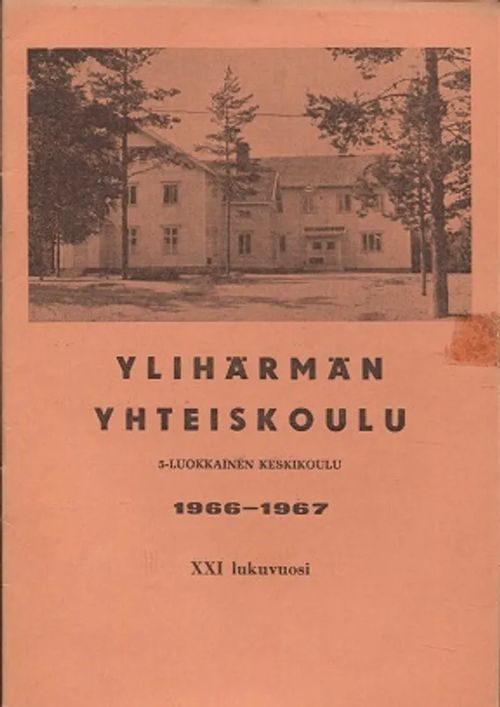 Ylihärmän Yhteiskoulu - XXI lukuvuosi 1966 - 1967 - Toivanen Olavi | Antikvariaatti Taide ja kirja | Osta Antikvaarista - Kirjakauppa verkossa