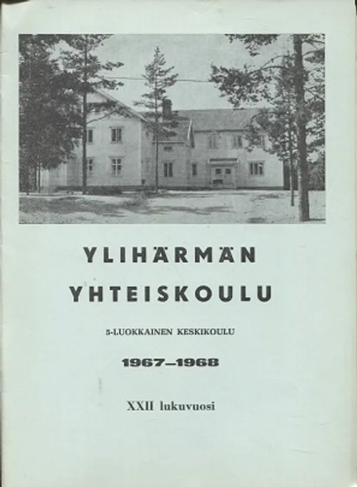 Ylihärmän Yhteiskoulu - XXII lukuvuosi 1967 - 1968 - Toivanen Olavi | Antikvariaatti Taide ja kirja | Osta Antikvaarista - Kirjakauppa verkossa