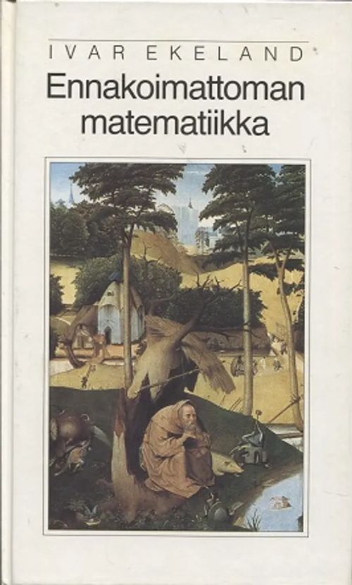 Ennakoimaton matematiikka - Ekeland Ivar | Antikvariaatti Taide ja kirja | Osta Antikvaarista - Kirjakauppa verkossa