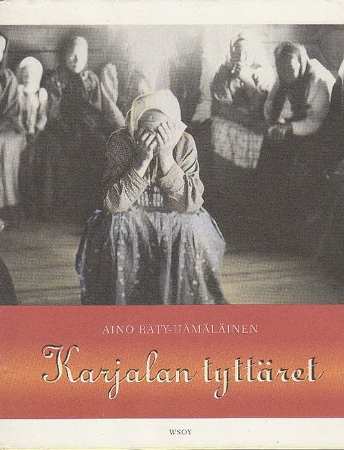 Karjalan tyttäret - Esseitä ja kuvauksia karjalaisnaisten elintiloilta - Ryty-Hämäläinen Aino | Antikvariaatti Taide ja kirja | Osta Antikvaarista - Kirjakauppa verkossa