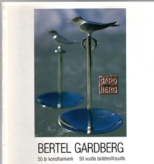 Bertel Gardberg - 50 år konsthantverk - 50 vuotta taideteollisuutta - Aalto Jussi | Antikvariaatti Taide ja kirja | Osta Antikvaarista - Kirjakauppa verkossa