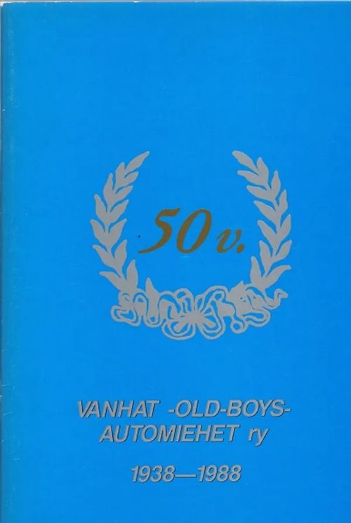 Vanhat -Old-Boys- automiehet ry 50 v 1938-1988 - Hiltunen Jaakko | Antikvariaatti Taide ja kirja | Osta Antikvaarista - Kirjakauppa verkossa