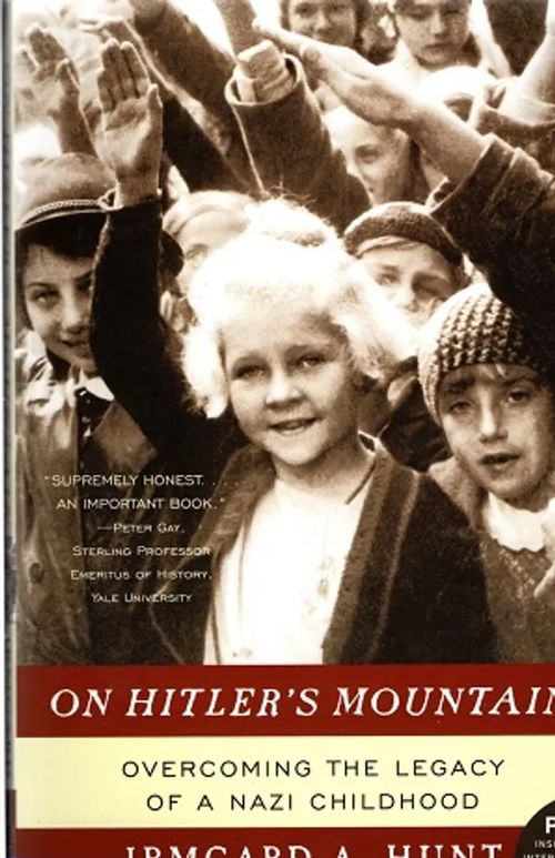 On Hitler's Mountain - Overcoming the Legacy of a Nazi Childhood - Hunt Irmgard A. | Antikvariaatti Taide ja kirja | Osta Antikvaarista - Kirjakauppa verkossa