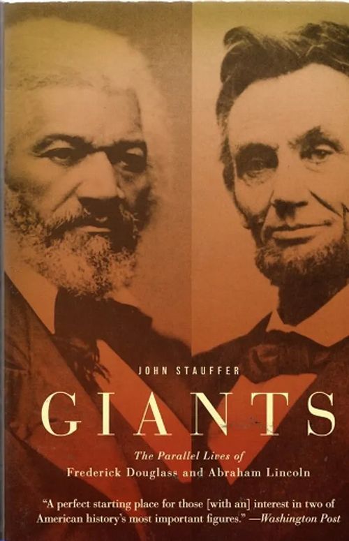 Giants - The Parallel Lives of Frederick Douglass and Abraham Lincoln - Stauffer John | Antikvariaatti Taide ja kirja | Osta Antikvaarista - Kirjakauppa verkossa