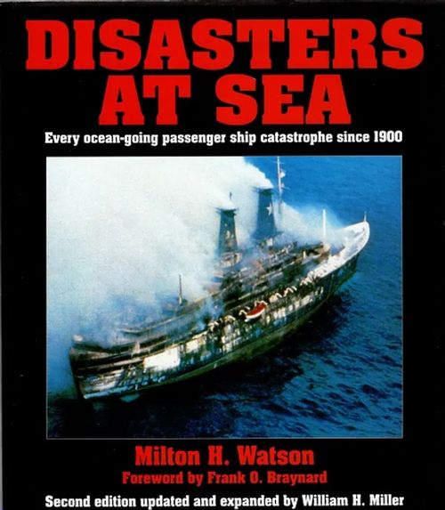 Disasters at Sea - Every Ocean-Going Passenger Ship Catastrophe Since 1900 - Watson Milton H. - Miller William H. | Antikvariaatti Taide ja kirja | Osta Antikvaarista - Kirjakauppa verkossa