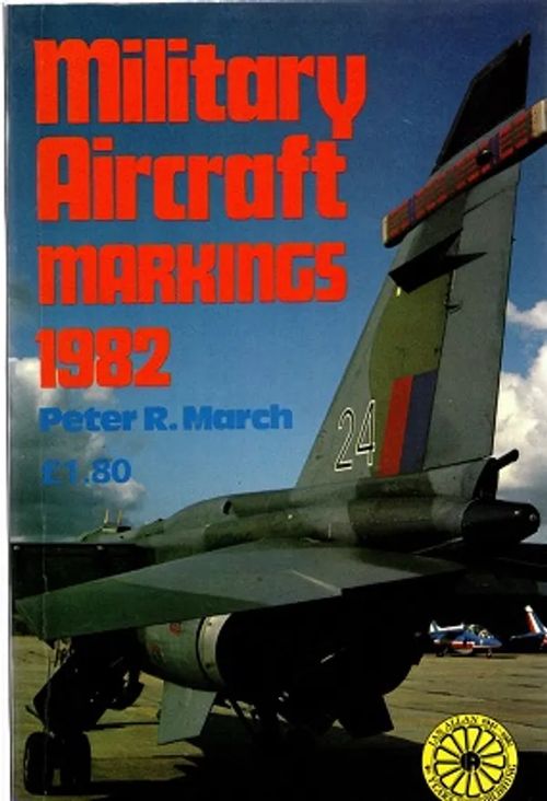 Military Aircraft Markings 1982 - March Peter R. | Antikvariaatti Taide ja kirja | Osta Antikvaarista - Kirjakauppa verkossa