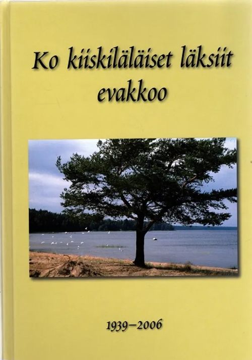 Ko kiiskiläiset läksiit evakkoo 1939-2006 | Antikvariaatti Taide ja kirja | Osta Antikvaarista - Kirjakauppa verkossa
