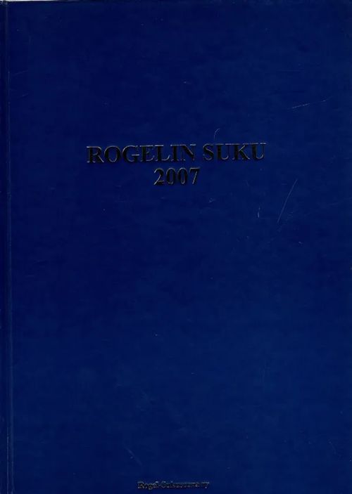 Rogelin suku 2007 - Aaltonen Lauri et al. (toim.) | Antikvariaatti Taide ja kirja | Osta Antikvaarista - Kirjakauppa verkossa