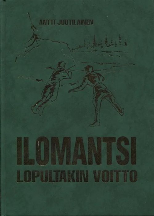 Ilomantsi - Lopultakin voitto - Ryhmä Raappanan taistelut 26.7.-13.8.1944 (Signeerattu) - Juutilainen Antti | Antikvariaatti Taide ja kirja | Osta Antikvaarista - Kirjakauppa verkossa