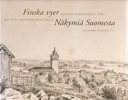 Finska vyer - 1840-talets storfurstendöme i bilder - Näkymiä Suomesta - 1840-luvun suuriruhtinaskunta kuvissa - Hovinheimo Petja | Antikvariaatti Taide ja kirja | Osta Antikvaarista - Kirjakauppa verkossa