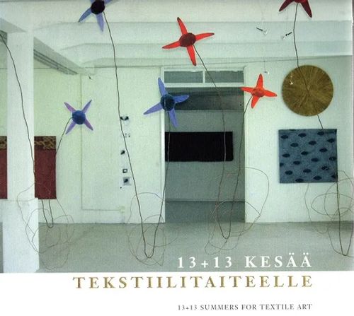 13+13 kesää tekstiilitaiteelle - 13+13 Summers for Textile Art | Antikvariaatti Taide ja kirja | Osta Antikvaarista - Kirjakauppa verkossa