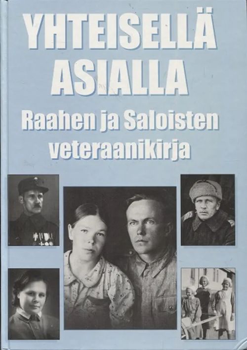 Yhteisellä asialla - Raahen ja Saloisten veteraanikirja - Marttila Irmeli | Antikvariaatti Taide ja kirja | Osta Antikvaarista - Kirjakauppa verkossa