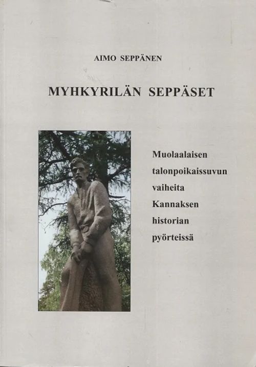 Myhkyrilän Seppäset - Muolaalaisen talonpoikaissuvun vaiheita Kannaksen historian pyörteissä - Seppänen Aimo | Antikvariaatti Taide ja kirja | Osta Antikvaarista - Kirjakauppa verkossa