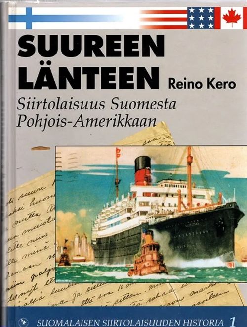 Suureen länteen - Siirtolaisuus Suomesta Pohjois-Amerikkaan - Suomalaisen siirtolaisuuden historia 1 - Kero Reino | Antikvariaatti Taide ja kirja | Osta Antikvaarista - Kirjakauppa verkossa