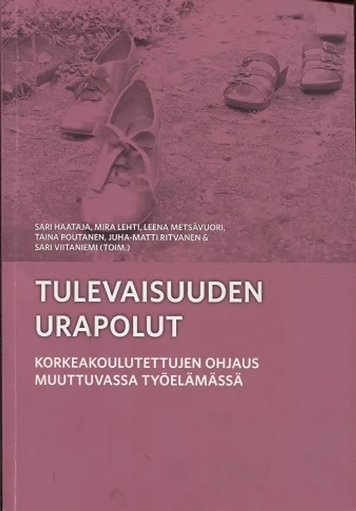 Tulevaisuuden urapolut - Korkeakoulutettujen ohjaus muuttuvassa työelämässä - Haataja Sari et al. | Antikvariaatti Taide ja kirja | Osta Antikvaarista - Kirjakauppa verkossa