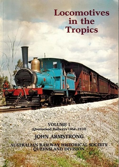 Locomotives in the Tropics - Volume 1 (Queensland Railways) (rautatiet, junat) - Armstrong John | Antikvariaatti Taide ja kirja | Osta Antikvaarista - Kirjakauppa verkossa