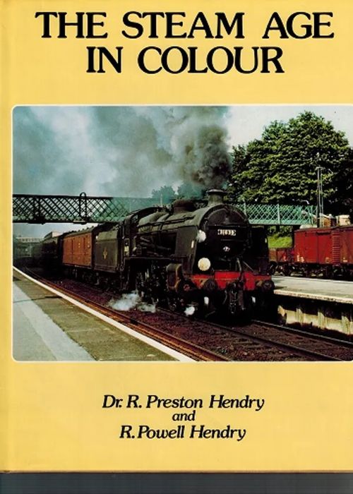 The Steam Age in Colour (rautatiet, junat) - Hendry Preston R. - Hendry Powell R. | Antikvariaatti Taide ja kirja | Osta Antikvaarista - Kirjakauppa verkossa