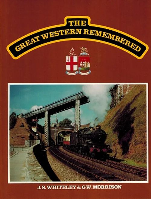 The Great Western Remembered (rautatiet, junat) - Whiteley J. S - Morrison G. W. | Antikvariaatti Taide ja kirja | Osta Antikvaarista - Kirjakauppa verkossa