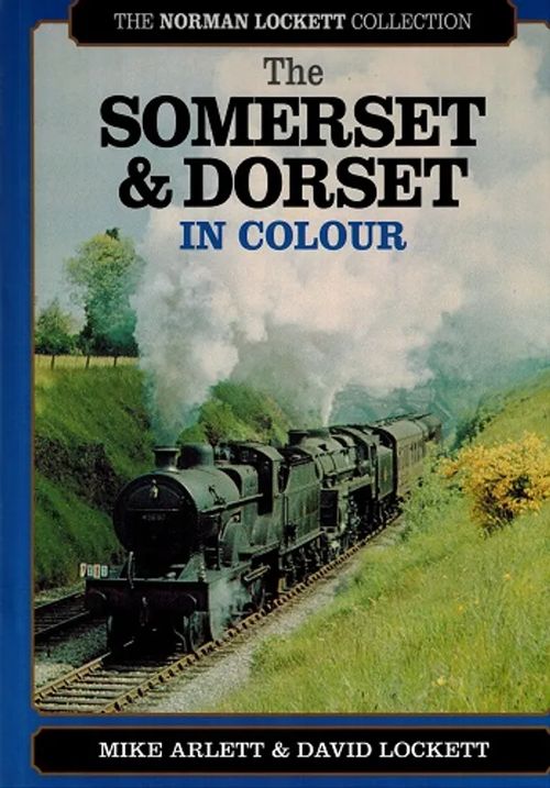 The Somerset & Dorset in Colour (rautatiet, junat) - Arlett Mike - Lockett David | Antikvariaatti Taide ja kirja | Osta Antikvaarista - Kirjakauppa verkossa