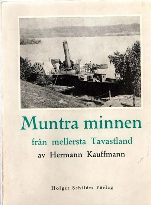 Muntra minnen från mellersta Tavastland - Små berättelse om ångbåtar, jakt och fiske (Häme) - Kauffmann Hermann | Antikvariaatti Taide ja kirja | Osta Antikvaarista - Kirjakauppa verkossa