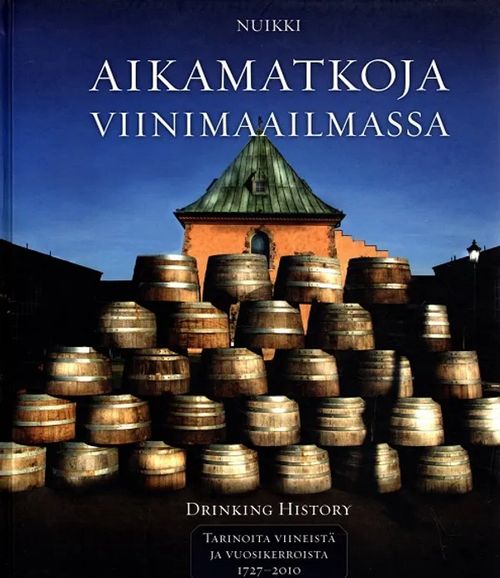 Aikamatkoja viinimaailmassa - Tarinoita viineistä ja vuosikerroista 1727-2010 - Nuikki Pekka | Antikvariaatti Taide ja kirja | Osta Antikvaarista - Kirjakauppa verkossa