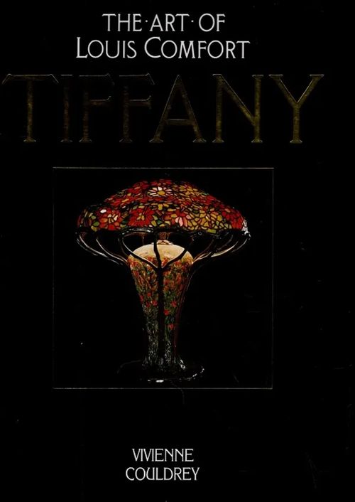 The Art of Louis Comfort Tiffany - Couldrey Vivienne | Antikvariaatti Taide ja kirja | Osta Antikvaarista - Kirjakauppa verkossa