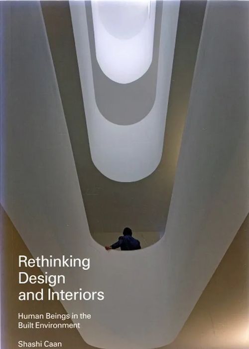 Rethinking Design and Interiors - Human Beings in the Built Environment - Caan Shashi | Antikvariaatti Taide ja kirja | Osta Antikvaarista - Kirjakauppa verkossa