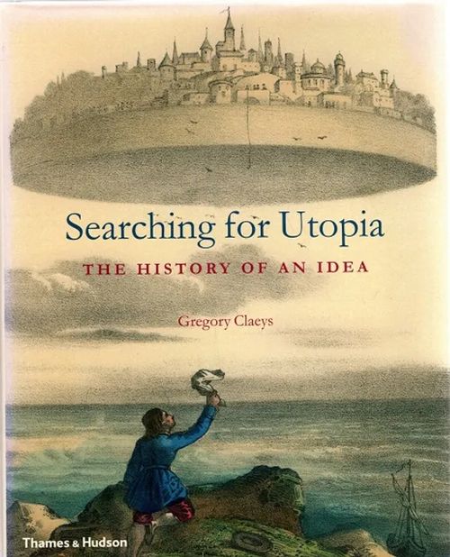 Searching for Utopia - The History of an Idea - Clayes Gregory | Antikvariaatti Taide ja kirja | Osta Antikvaarista - Kirjakauppa verkossa