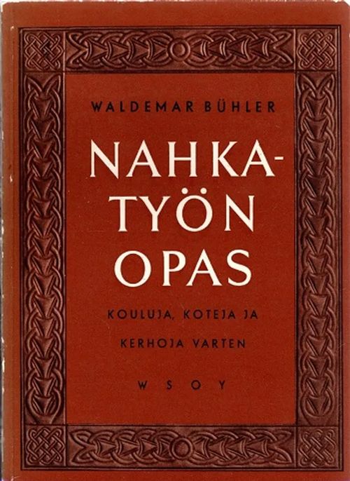 Nahkatyön opas - Kouluja, koteja ja kerhoja varten - Buhler Waldemar | Antikvariaatti Taide ja kirja | Osta Antikvaarista - Kirjakauppa verkossa