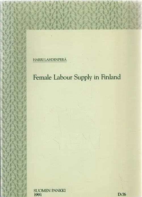 Female Labour Supply in Finland - Lahdenperä Harri | Antikvariaatti Taide ja kirja | Osta Antikvaarista - Kirjakauppa verkossa