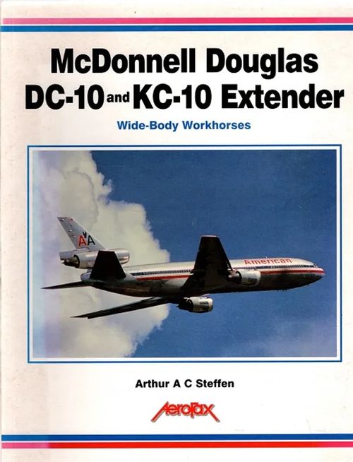 McDonnell Douglas DC-10 and KC-10 Extender - Wide-Body Workhorses - Steffen Arthur A. C. | Antikvariaatti Taide ja kirja | Osta Antikvaarista - Kirjakauppa verkossa