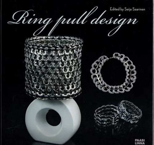 Ring Pull Design - Recycle and Design Creatively for Everyday Life and Festive Occasions - Saarinen Seija (toim.) | Antikvariaatti Taide ja kirja | Osta Antikvaarista - Kirjakauppa verkossa