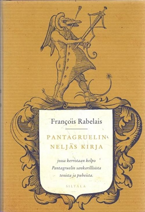 Pantagruelin neljäs kirja jossa kerrotaan kelpo Pantagruelin sankarillisista teoista ja puheista - Rabelais François | Antikvariaatti Taide ja kirja | Osta Antikvaarista - Kirjakauppa verkossa