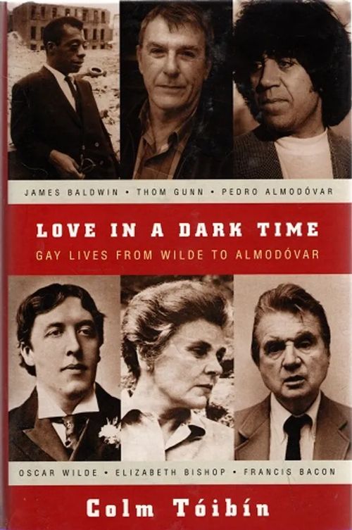 Love in a Dark Time - Gay Lives from Wilde to Almodovar - Toibin Colm | Antikvariaatti Taide ja kirja | Osta Antikvaarista - Kirjakauppa verkossa